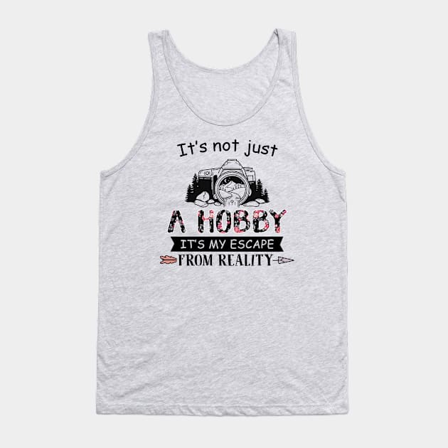 It's not just a hobby, It's my escape from reality. Tank Top by designathome